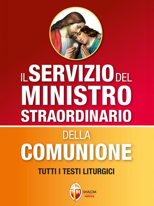 Il servizio del ministro straordinario della Comunione. Tutti i testi liturgici - Luciano Saroglia - ebook
