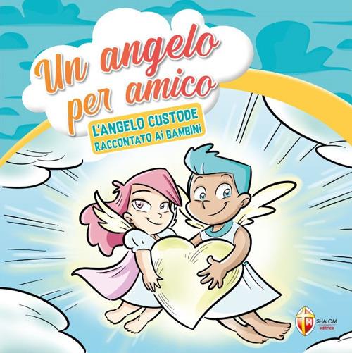 Un angelo per amico. L'angelo custode raccontato ai bambini - copertina