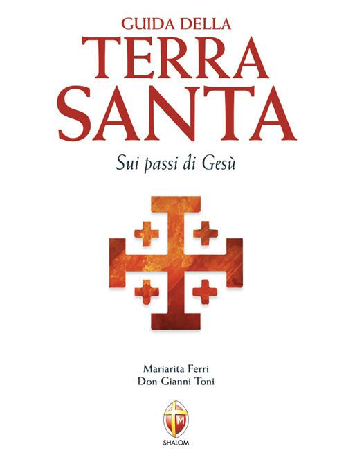 Guida della Terra Santa. Sui passi di Gesù - Mariarita Ferri,Gianni Toni - ebook