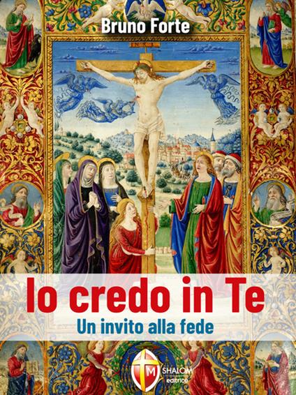 Io credo in Te. Un invito alla fede - Bruno Forte - ebook