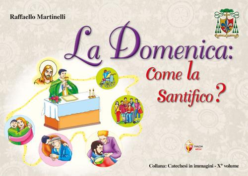 La domenica: come la santifico? - Raffaello Martinelli - copertina