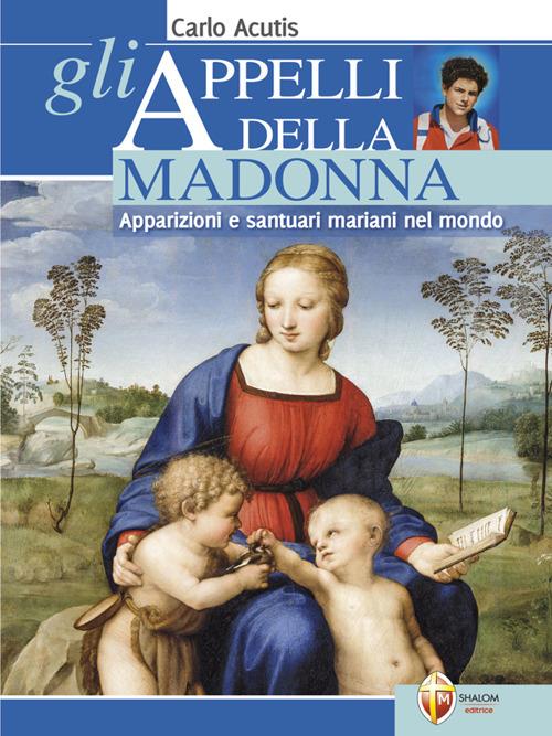 Gli appelli della Madonna. Apparizioni e santuari mariani nel mondo - Carlo Acutis - ebook