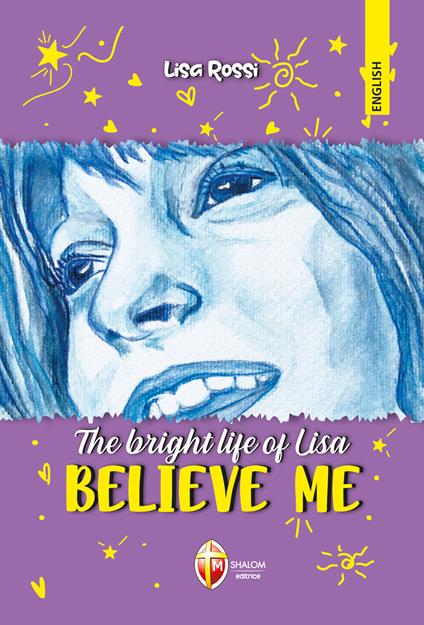 The bright life of Lisa. Believe me - Lisa Rossi - copertina