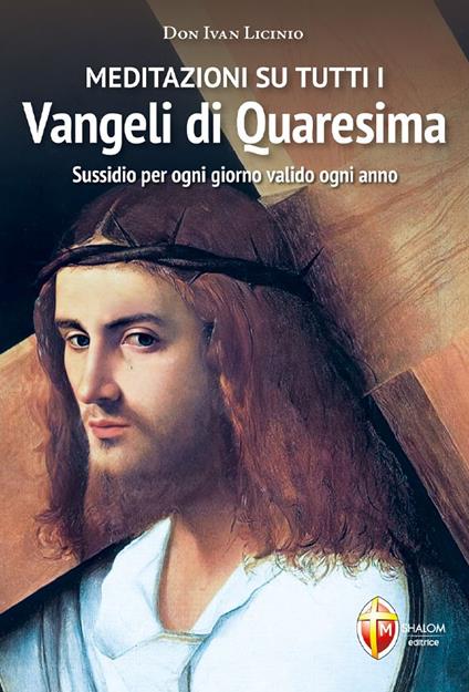 Meditazioni su tutti i Vangeli di Quaresima. Sussidio per ogni giorno valido ogni anno - Don Ivan Licinio - copertina