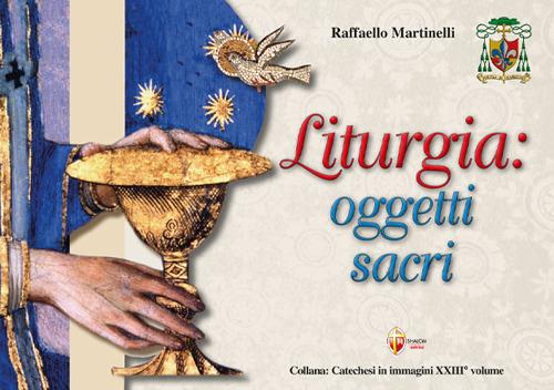 Liturgia: oggetti sacri - Raffaello Martinelli - copertina