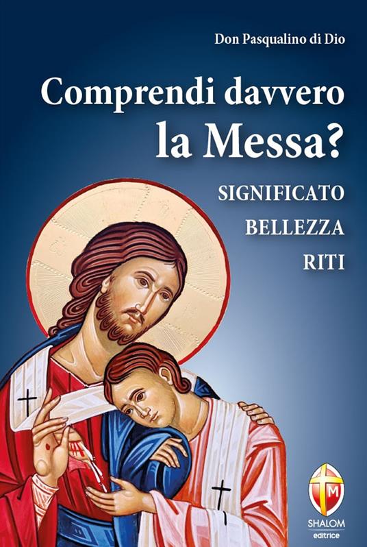 Comprendi davvero la Messa? Significato, bellezza, riti - Pasqualino Di Dio - copertina