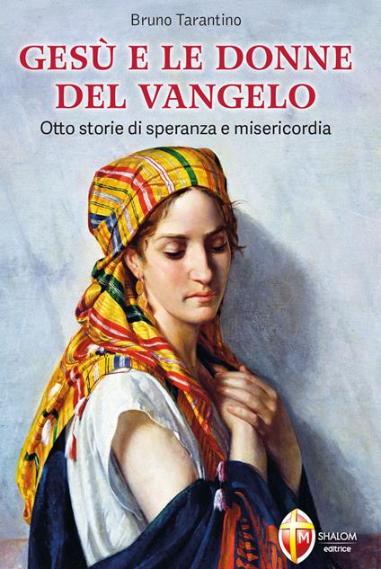 Gesù e le donne del Vangelo. Otto storie di speranza e misericordia - Bruno Tarantino - copertina