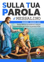 Sulla tua parola. Messalino. Santa messa quotidiana e letture commentate per vivere la parola di Dio. Maggio-giugno 2025