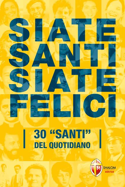 Siate santi siate felici. 30 «santi» del quotidiano - Andrea Vena - copertina