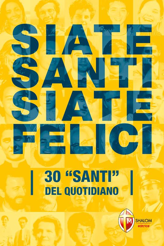 Siate santi siate felici. 30 «santi» del quotidiano - Andrea Vena - copertina