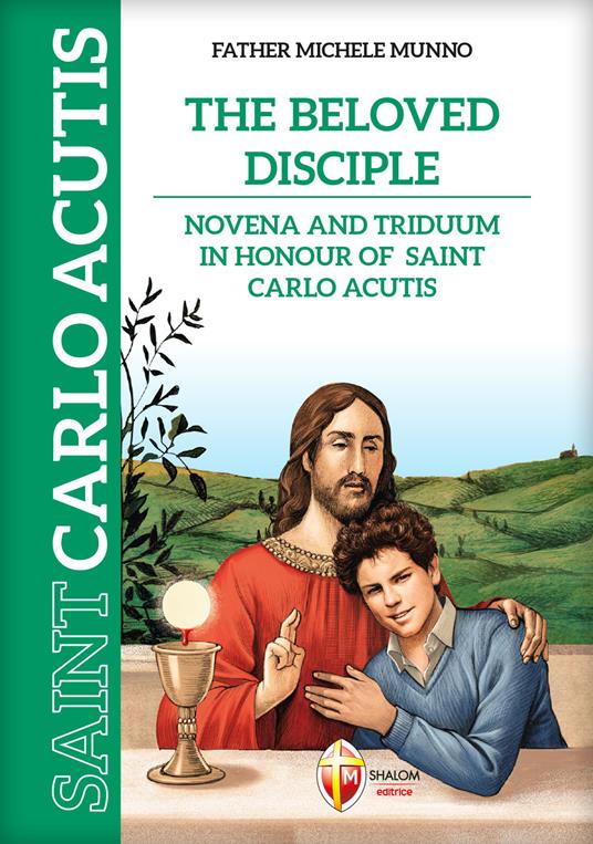 The beloved disciple. Novena and triduum in honour of saint Carlo Acutis. Ediz. illustrata - Michele Munno - copertina