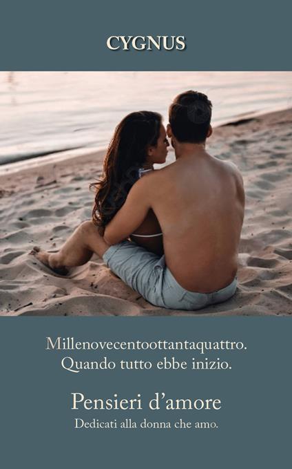 Millenovecentoottantaquattro. Quando tutto ebbe inizio. Pensieri d'amore dedicati alla donna che amo - Cygnus - copertina