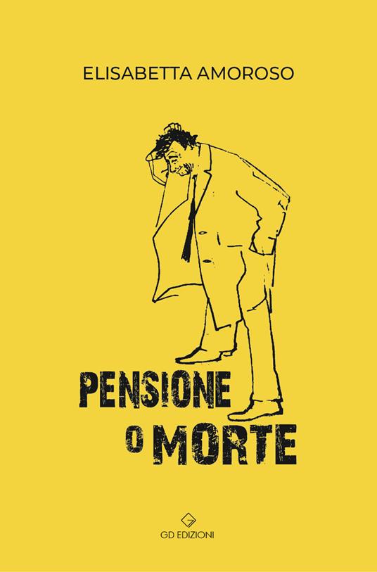 Pensione o morte - Elisabetta Amoroso - copertina