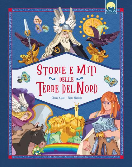 Storie e miti delle terre del Nord. Ediz. a colori - Chiara Cioni - copertina