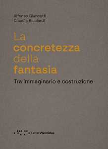 La concretezza della fantasia. Tra immaginario e costruzione
