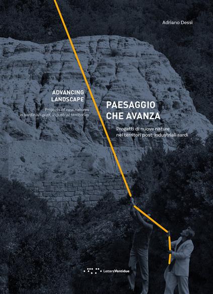 Paesaggio che avanza. Progetti di nuove nature nei territori post-industriali sardi. Ediz. italiana e inglese - Adriano Dessì - copertina