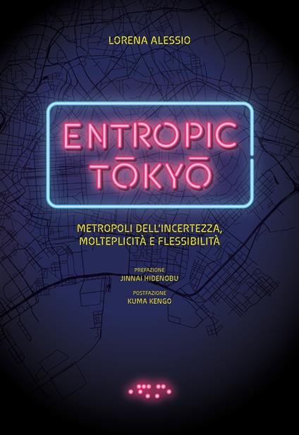 Entropic Tokyo. Metropoli dell'incertezza, molteplicità e flessibilità. Ediz. a colori - Lorena Alessio - copertina