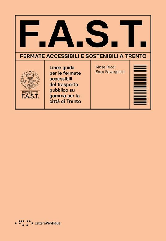 F.A.S.T. Fermate Accessibili e Sostenibili a Trento. Linee guida per le fermate accessibili del trasporto pubblico su gomma per la città di Trento - Mosè Ricci,Sara Favargiotti - copertina
