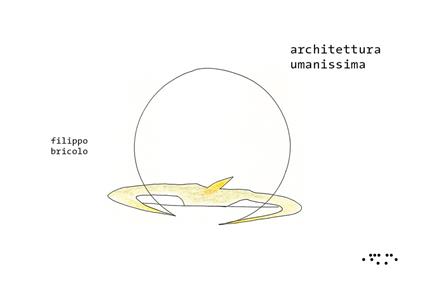 Architettura umanissima. Ediz. a colori - Filippo Bricolo - copertina