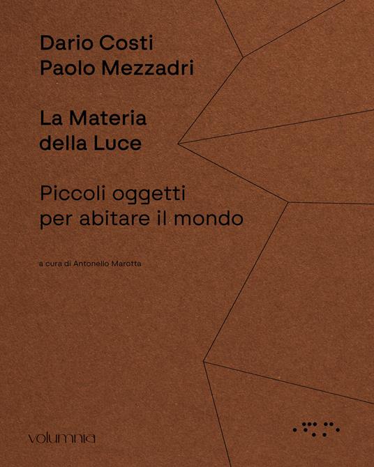 La materia della luce. Piccoli oggetti per abitare il mondo - Paolo Mezzadri,Dario Costi - copertina