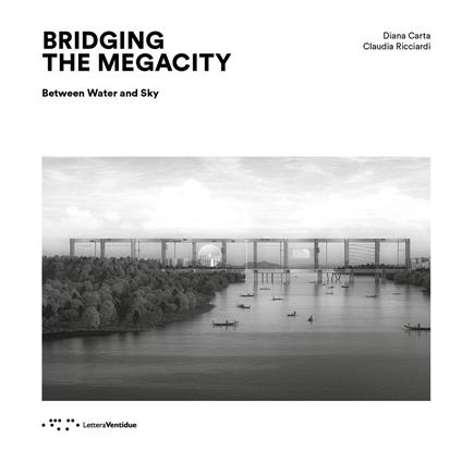 Bridging the megacity. Between water and sky - Diana Carta,Claudia Ricciardi - copertina