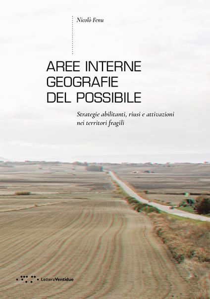 Aree interne: geografie del possibile. Strategie abilitanti, riusi e attivazioni nei territori fragili - Nicolò Fenu - copertina