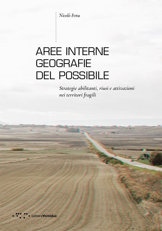 Aree interne: geografie del possibile. Strategie abilitanti, riusi e attivazioni nei territori fragili - Nicolò Fenu - copertina