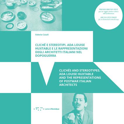 Clichè e stereotipi. Ada Louise Huxtable e le rappresentazioni degli architetti italiani nel dopoguerra-Clichés and stereotypes. Ada Louise Huxtable and the representations of postwar italian architects - Valeria Casali - copertina