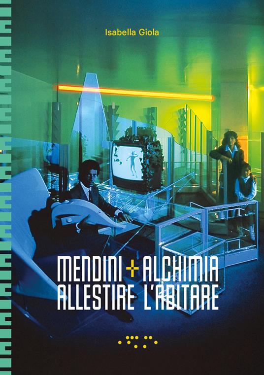 Mendini+Alchimia. Allestire l'abitare. Ediz. a colori - Isabella Giola - copertina