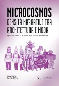 Microcosmos. Densità narrative tra architettura e moda-Narrative density between architecture and fashion. Ediz. bilingue