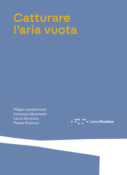 Catturare l'aria vuota - Filippo Lambertucci,Vincenzo Moschetti,Laura Mucciolo - copertina