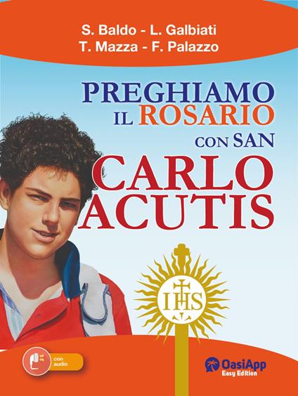 Preghiamo il Rosario con San Carlo Acutis - Simone Baldo,Lorenzo Galbiati,Tommaso Mazza - copertina