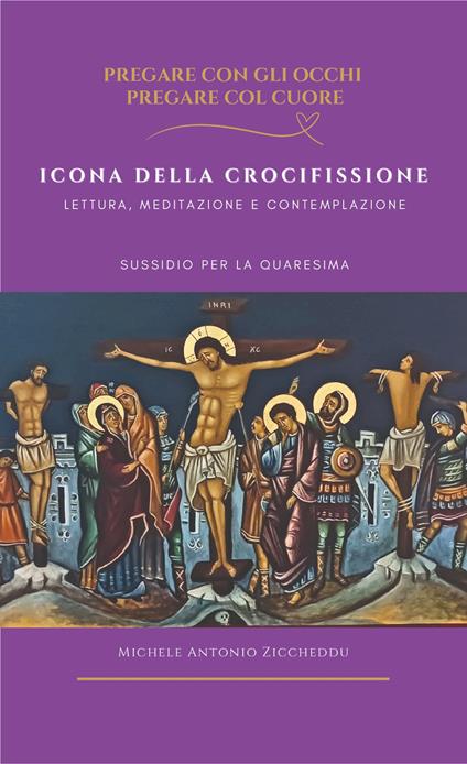 Icona della crocifissione. Lettura, meditazione e contemplazione - Michele Antonio Ziccheddu - copertina