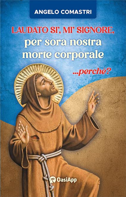 Laudato si', mi' Signore, per sora nostra morte corporale ...perché? - Angelo Comastri - copertina