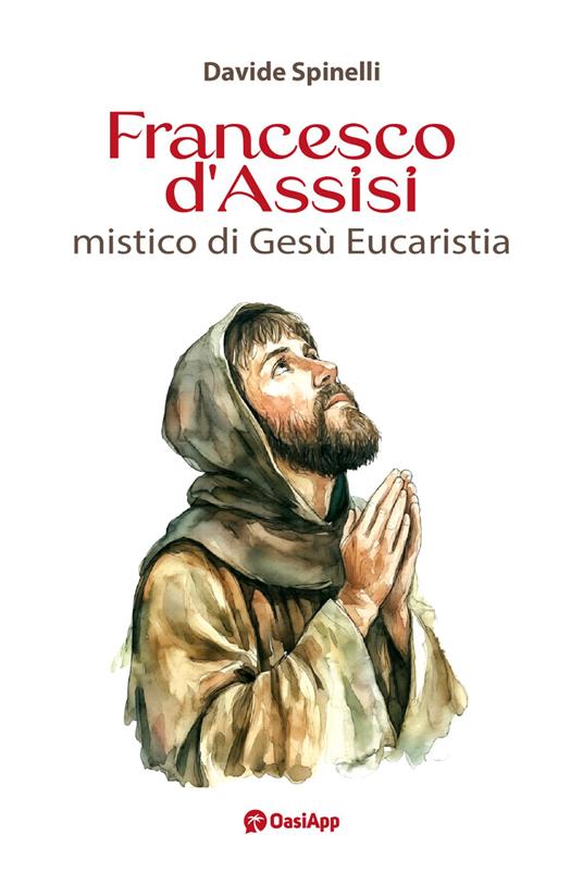Francesco d'Assisi mistico di Gesù Eucaristia - Davide Spinelli - copertina