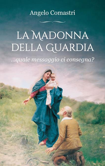 La Madonna della Guardia...quale messaggio ci consegna? - Angelo Comastri - copertina