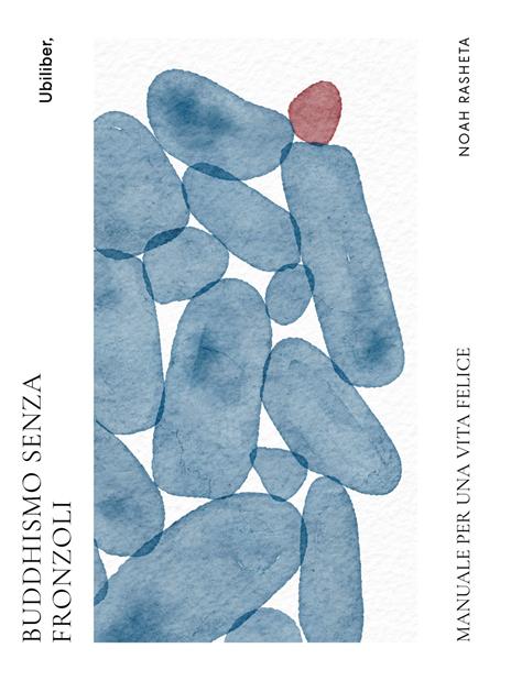 Buddhismo senza fronzoli. Manuale per una vita felice - Noah Rasheta - copertina