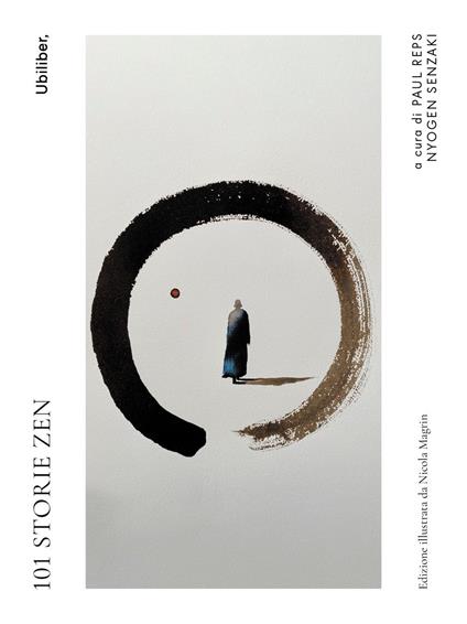 101 storie zen. edizione illustrata - Paul Reps,Nyogen Senzaki,Nicola Magrin,Anna Giulia Bifani - ebook