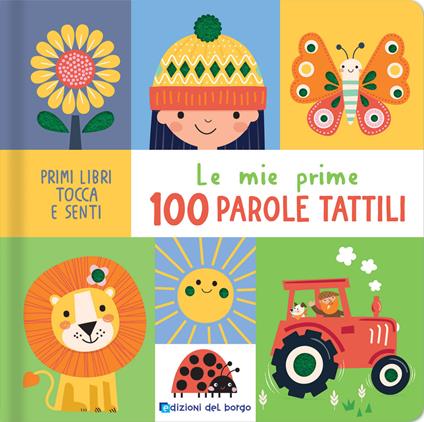 Le mie prime 100 parole tattili. Primi libri tocca senti. Ediz. a colori - copertina