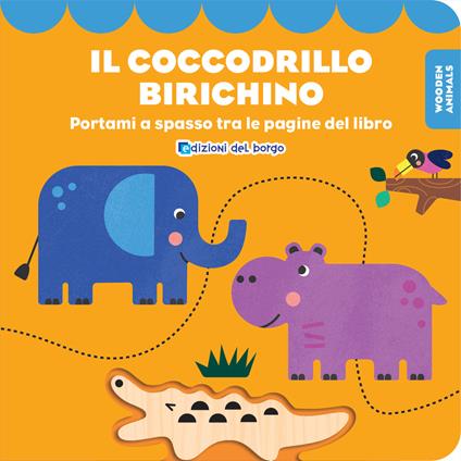 Il coccodrillo birichino. Wooden animals. Ediz. a colori. Con personaggio in legno - copertina