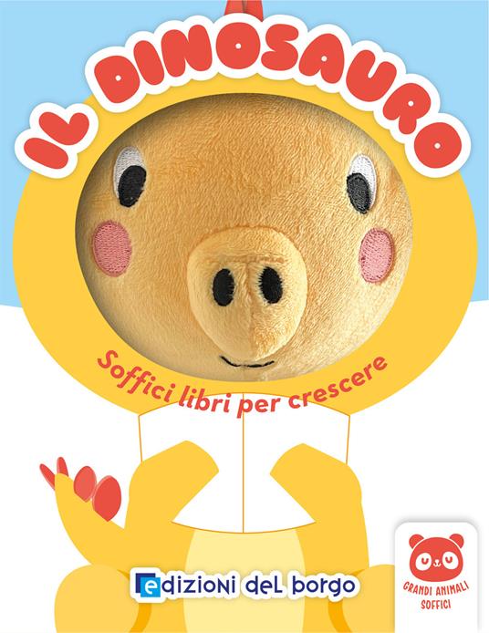 Il dinosauro. Soffici libri per crescere. Grandi animali soffici. Ediz. a colori - copertina