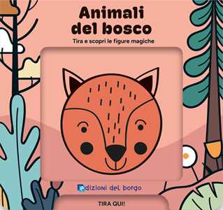 Animali del bosco. Tira e scopri le figure magiche. Ediz. a colori