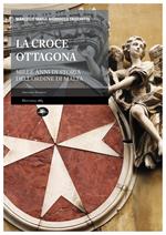 La croce ottagona. Mille anni di storia dell'ordine di Malta