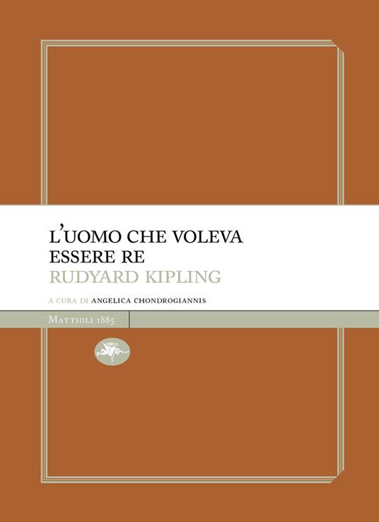 L' uomo che voleva essere re - Rudyard Kipling,Angelica Chondrogiannis - ebook