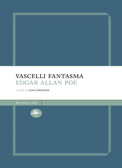 Vascelli fantasma: Manoscritto trovato in una bottiglia-Una discesa nel Maelstrom - Edgar Allan Poe,Livio Crescenzi - ebook