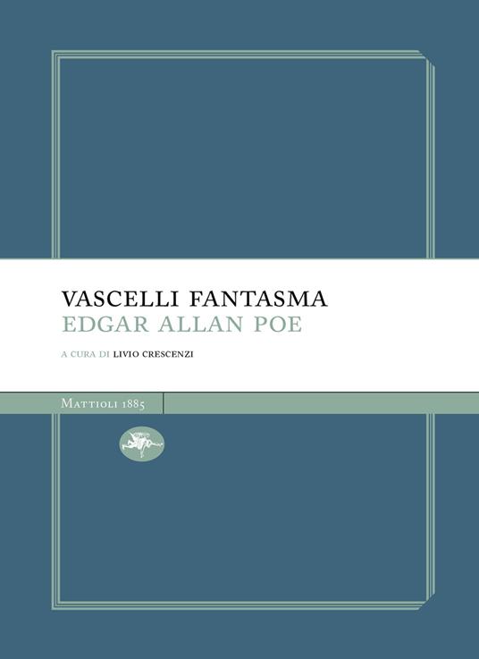 Vascelli fantasma: Manoscritto trovato in una bottiglia-Una discesa nel Maelstrom - Edgar Allan Poe,Livio Crescenzi - ebook