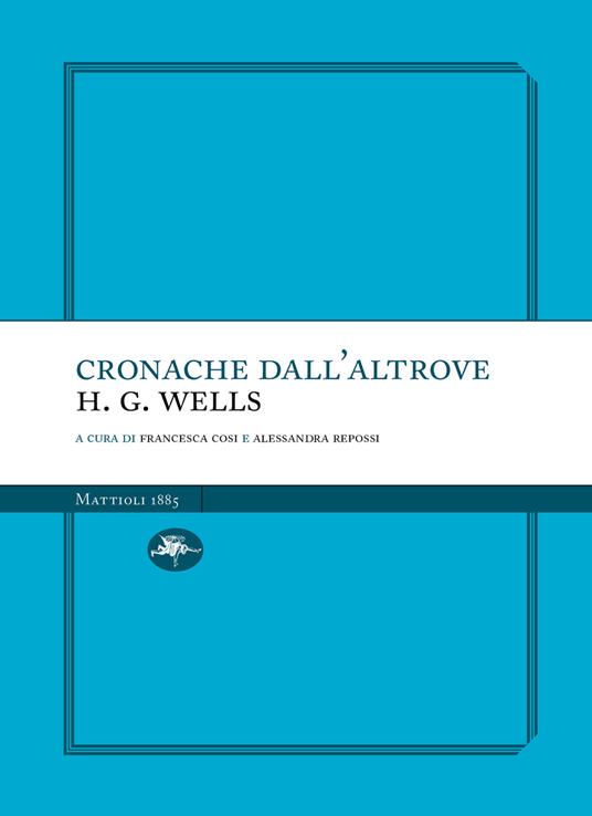 Cronache dall'altrove - H. G. Wells,Francesca Cosi,Alessandra Repossi - ebook