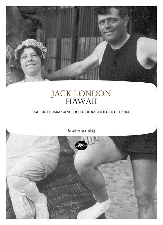 Hawaii. Racconti, immagini e ricordi dalle isole del sole - Jack London,Francesca Cosi,Alessandra Repossi - ebook