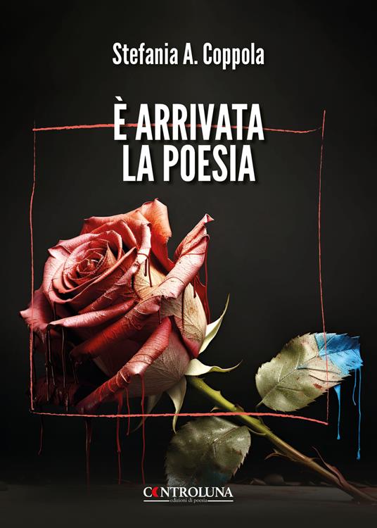 È arrivata la poesia. Poesie di guarigione e rinascita - Stefania A. Coppola - copertina
