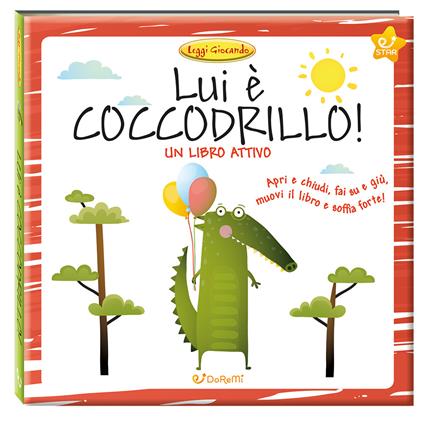 Lui è coccodrillo! Leggi giocando. Ediz. a colori - copertina
